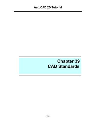 AutoCAD 2D Tutorial

Chapter 39
CAD Standards

- 330 -

 