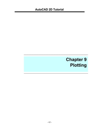 AutoCAD 2D Tutorial

Chapter 9
Plotting

- 63 -

 