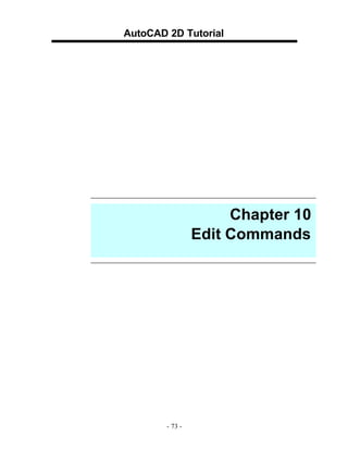 AutoCAD 2D Tutorial

Chapter 10
Edit Commands

- 73 -

 
