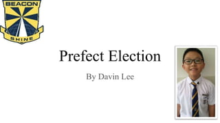 Prefect Election
By Davin Lee
 