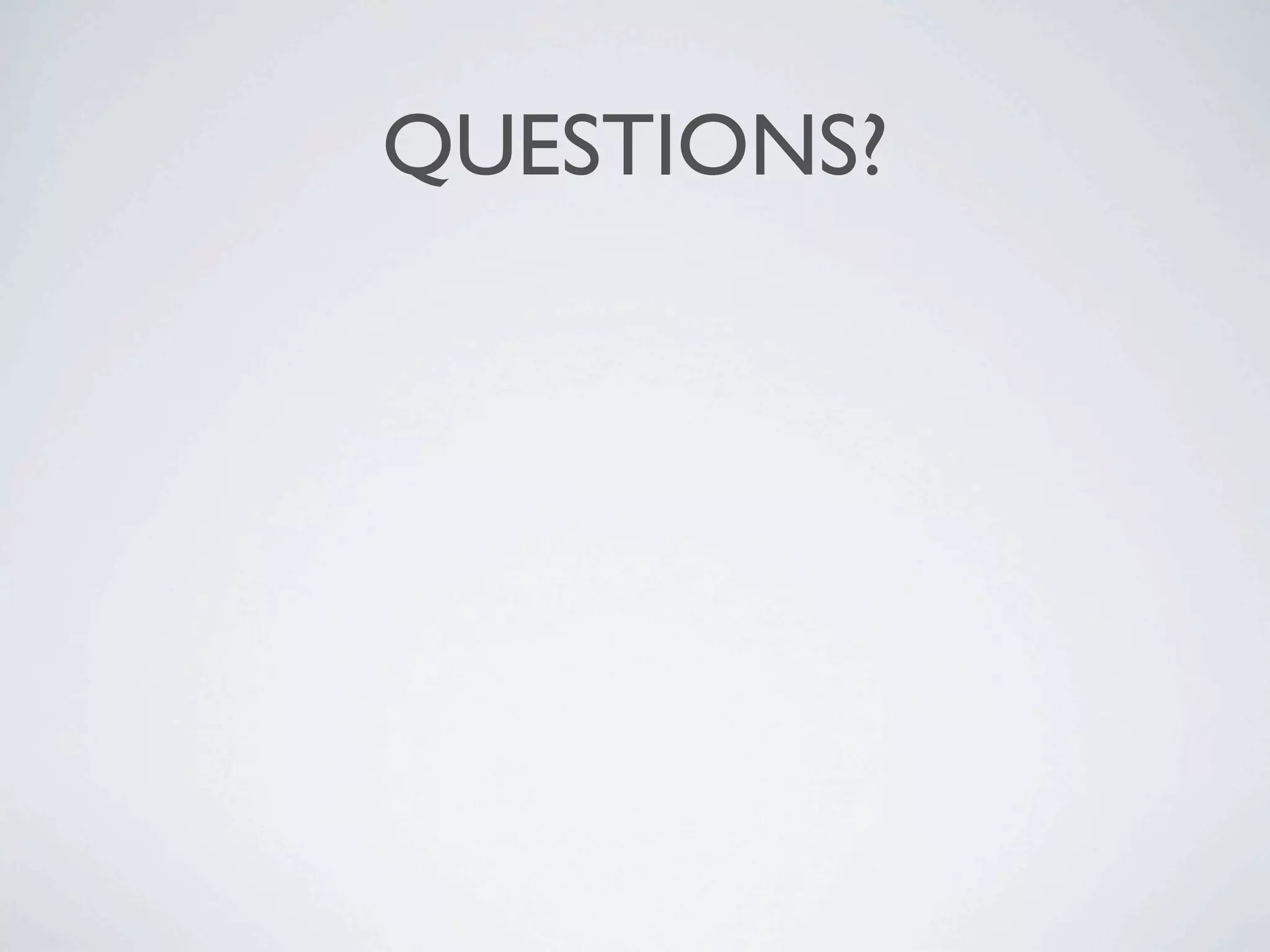 QUESTIONS?
