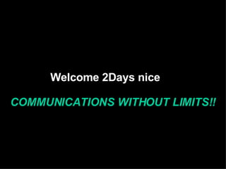 COMMUNICATIONS WITHOUT LIMITS!! Welcome 2Days nice  