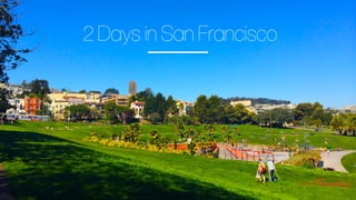 2 Days in San Francisco
 