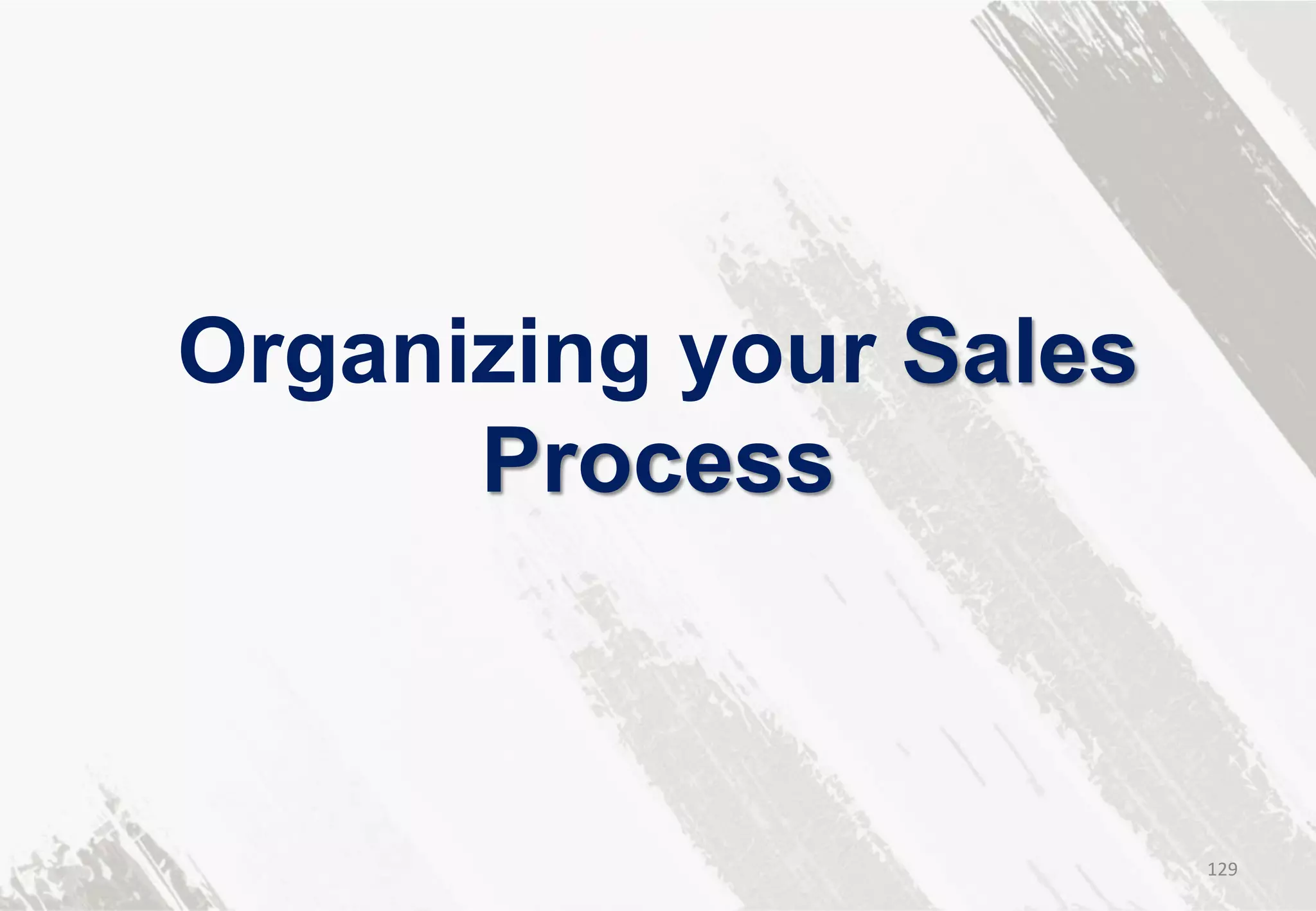 Organizing your Sales
Process
129
 