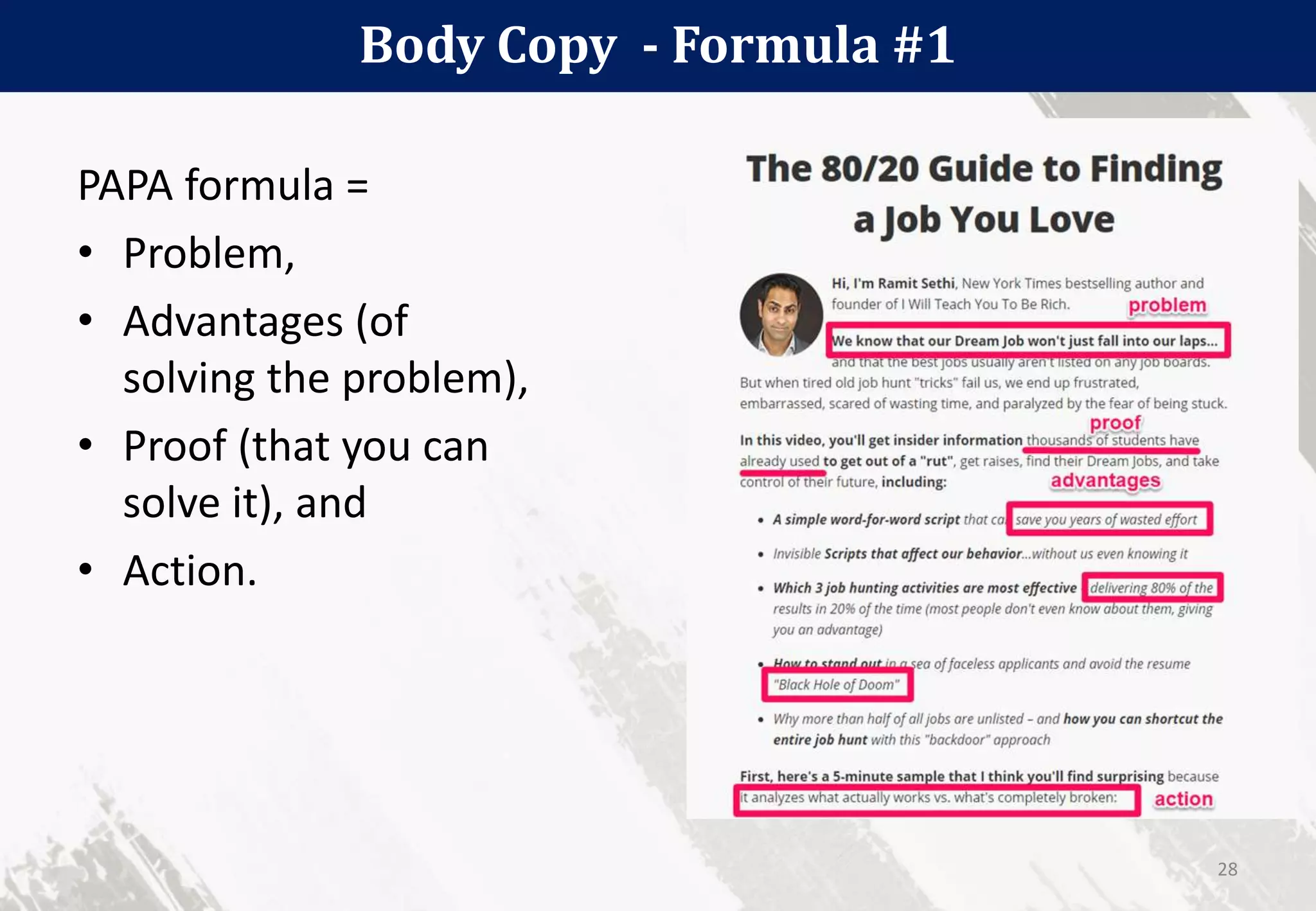 Body Copy - Formula #1
28
PAPA formula =
• Problem,
• Advantages (of
solving the problem),
• Proof (that you can
solve it), and
• Action.
 