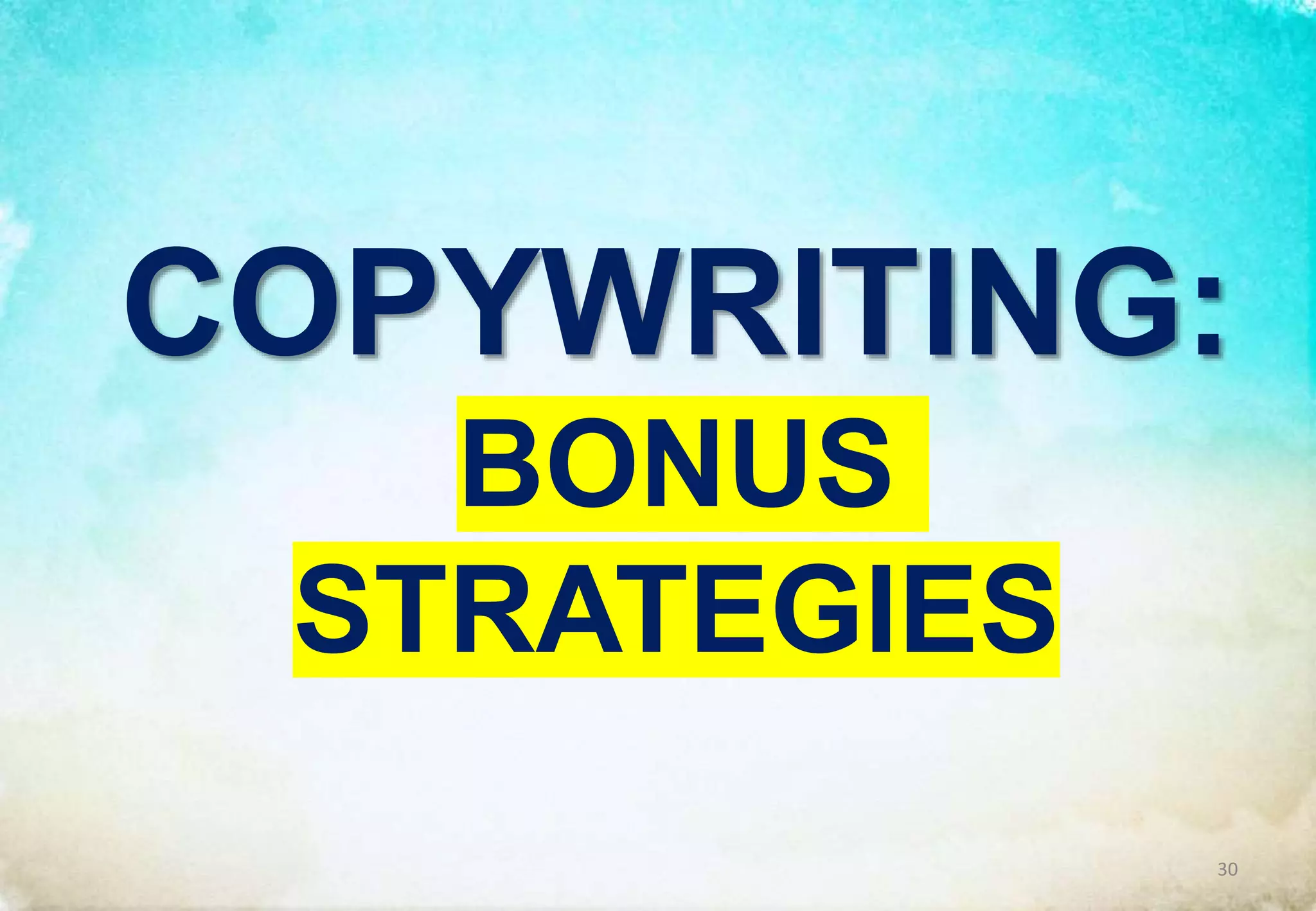COPYWRITING:
BONUS
STRATEGIES
30
 