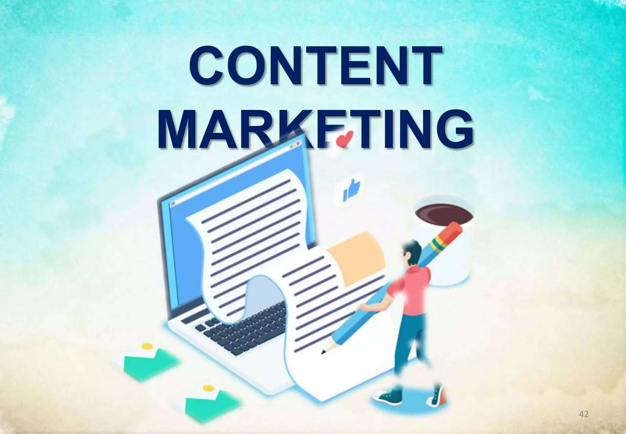 CONTENT
MARKETING
42
 