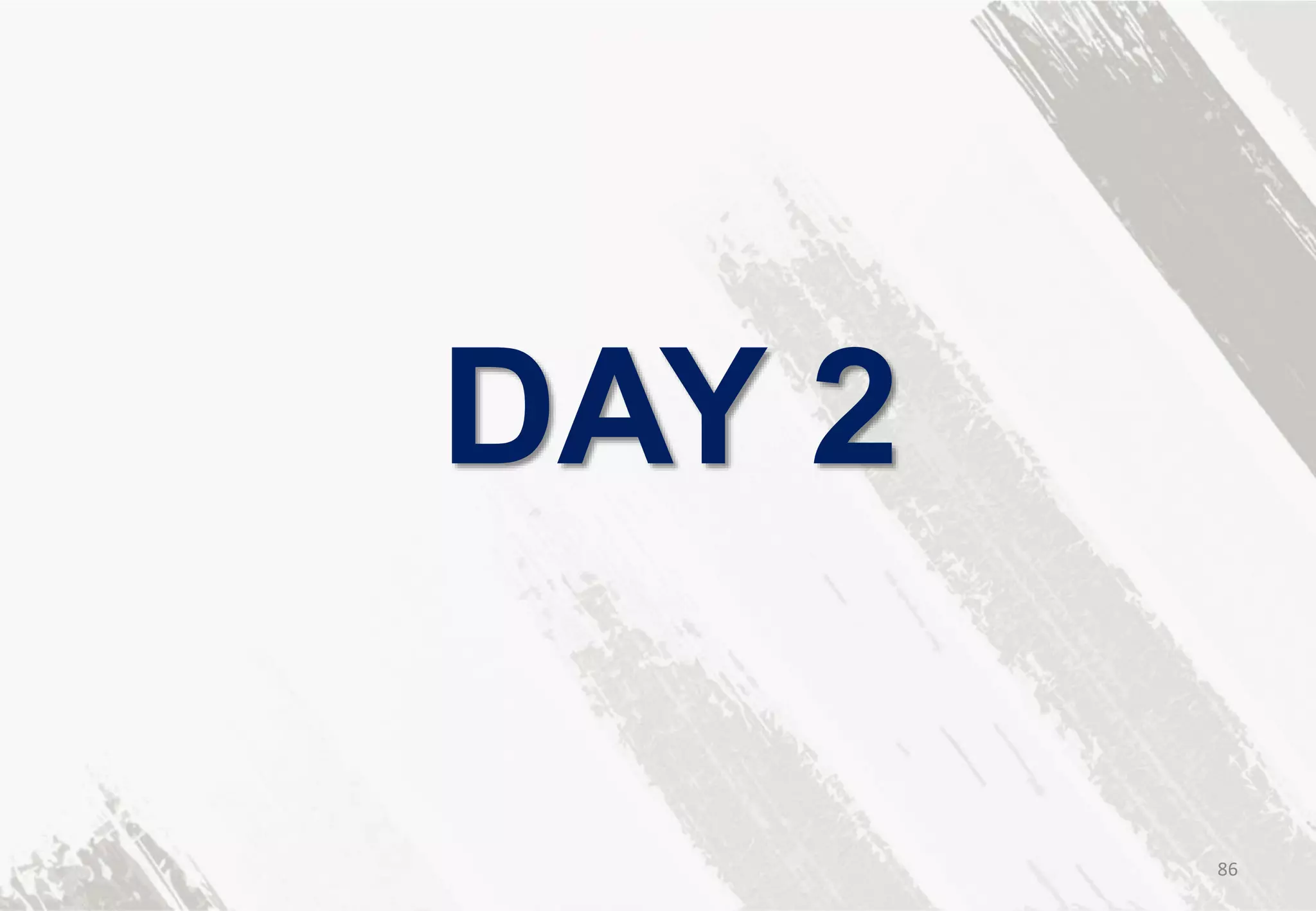 DAY 2
86
 