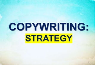 COPYWRITING:
STRATEGY
22
 