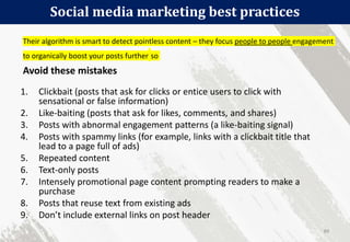 Social media marketing best practices
89
1. Clickbait (posts that ask for clicks or entice users to click with
sensational...