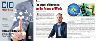 CIOADVISORAPAC.COM
$15
FEBRUARY 2017
IN MY VIEW
CIO INSIGHTS
PETER AUHL,
CIO,
ADELAIDE CITY COUNCIL
NATALIA SHUMAN,
SVP AND GM, APAC AND EMEA,
KELLY SERVICES AND KELLYOCG
Ultimate Software
WHERE PEOPLE
COME FIRST
HCM SPECIAL
The Impact of Disruption
on the Future of Work
D
isruption continues to change life as we know it. The significant
advances in digital technology over the last decade have given us much
more flexibility and choice in our personal lives and at work. There is
no doubt we are on the cusp of the fourth industrial revolution with the
rise of artificial intelligence, augmented reality, and the sharing economy, but do
organizations really understand what it means for the future of work.
As this disruption continues to advance at a rapid rate and ‘employee’
expectations continue to change, a new model for the future of work is fast
emerging. It is important all businesses start contemplating the impact of this
disruption and how they need to respond. There are three critical areas to start
thinking about.
The Future Employee
The rise of the sharing economy is challenging the traditional definition of
‘employee’. While this is currently being debated by courts, governments and
unions around the globe, what we do know is that new types of employment
relationships are forming and a significant number of today’s jobs will be gone in
the next 10 years. This means companies will need a different mix of talent
and skills to succeed in the future.
It is hard to predict exactly what new jobs will be created in the next
10 years (who would have thought 10 years ago we would have a Chief
Digital Officer), but to bridge the inevitable knowledge and skills gap that
will occur as part of this disruption, it is essential for organizations to
understand the types of skills and attributes they will need to succeed
in the future. It is then a choice; provide existing employees with the
right development opportunities to grow these skills and attributes
or recruit these into the organization. For most organizations it is
likely a combination of the two options.
This is even a challenge for universities who aim to equip
students with the skills they need for the roles that will exist
in the future. But with the rapid rate of disruption this
model is also being challenged as during a four year degree
a lot can change. What is now required is a stronger
partnership between universities and organizations to
ensure students are job ready.
One thing we do know is that we are going to need
employees who can work effectively with machines.
This is going to re-define the definition of ‘team’.
By Liam Hayes, Chief People Officer, Aurecon
CXO INSIGHTS
Liam Hayes
The Future Work Environment
The future work environment will be one that combines
the physical and virtual worlds. This is a significant shift
from the physical office environment we know today.
The ‘office’ of the future is fast becoming your home, a
coffee shop or a shared collaboration space. In the future
artificial intelligence will take care of mundane tasks and
possible more based on the recent AI announcement from
Google. Also with technology like the Microsoft HoloLens
the physical location is becoming irrelevant.
Organizations are no longer restricted to accessing
skills and talent in locations they have an office. Platforms
such as freelancer.com is connecting organizations and
talent across the globe, but how people complete tasks
and work effectively as part of collaborative teams in
these situations still requires more thought and most
importantly a change in behavior of how we use the
digital technologies now available to connect and work in
a more virtual world.
The Employee Experience
Organizations have for many years put considerable
effort into defining their client experience but there
has been less (if any) focus on the employee experience.
The employee experience in most organizations has just
evolved over time with not too much thought. This is a
missed opportunity and is one of the reasons organizations
fail to deliver on their desired client experience as it is
often forgotten that the employee experience is the
client experience.
As we prepare to enter the fourth industrial revolution
this is the perfect time for organizations to re-define both
their client and employee experience. And ensure the two
align! Involving clients and employees in this process is
going to be critical in getting it right. Too often in the past
a small internal support team will define these experiences
and then tell the rest of the organization or their clients.
We have enough evidence now to know this does not work.
As this new model for the future of work takes
shape a strong partnership between the CIO and CPO in
organizations is going to be critical as they help transition
their companies and employees through this disruption.
While it is the advances in digital technologies that in
many cases is allowing this disruption to occur, we can’t
forget that people are the agents of any transformation
and without their input nothing will change.
Aurecon is a global engineering and infrastructure advisory
companywhich brings ideas to life to design a better future.
Privately owned by employees, Aurecon was formed in 2009
when Africon, Connell Wagner and Ninham Shand announced
the formation of a new global group.
The future work environment will
be one that combines the physical
and virtual worlds
 