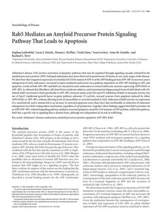 Neurobiology of Disease
Rab5 Mediates an Amyloid Precursor Protein Signaling
Pathway That Leads to Apoptosis
Daphna Laifenfeld,1 Lucas J. Patzek,1 Donna L. McPhie,1 Yuzhi Chen,2 Yona Levites,3 Anne M. Cataldo,1 and
Rachael L. Neve1
1Department of Psychiatry, Harvard Medical School, McLean Hospital, Belmont, Massachusetts 02478, 2Department of Geriatrics, University of Arkansas
for Medical Sciences, Little Rock, Arkansas 72205, and 3Department of Neuroscience, Mayo Clinic College of Medicine, Jacksonville, Florida 32224
Alzheimer’s disease (AD) involves activation of apoptotic pathways that may be regulated through signaling cascades initiated by the
amyloid precursor protein (APP). Enlarged endosomes have been observed in postmortem AD brains at very early stages of the disease.
WeshowherethatexogenousexpressionofafamilialAD(FAD)mutantofAPPoroftheAPPbindingproteinAPP–BP1inneuronscauses
enlargement of early endosomes, increased receptor-mediated endocytosis via a pathway dependent on APP–BP1 binding to APP, and
apoptosis. Levels of both APP–BP1 and Rab5 are elevated in early endosomes in cortical embryonic neurons expressing APP(V642I) or
APP–BP1,inculturedskinfibroblastcellsfromDownsyndromesubjects,andinpostmortemhippocampaltissueofindividualswithAD.
Indeed, Rab5 was found to bind specifically to APP–BP1, between amino acids 443 and 479. Inhibition of Rab5 or dynamin activity, but
not of Eps15 (epidermal growth factor receptor pathway substrate 15) activity, rescued neurons from apoptosis induced by either
APP(V642I) or APP–BP1, without affecting levels of intracellular or secreted amyloid-␤ (A␤). Induction of Rab5 activity via expression
of a constitutively active mutant led to an increase in neuronal apoptosis more than twice that attributable to induction of endosome
enlargement via a Rab5-independent mechanism, regardless of A␤ production. Together, these findings suggest that Rab5 activation via
anAPP/APP–BP1-initiatedsignalingpathwaymediatesneuronalapoptosiscausedbyFADmutantsofAPPandthat,withinthispathway,
Rab5 has a specific role in signaling that is distinct from, although not independent of, its role in trafficking.
Key words: Alzheimer’s disease; endosomes; amyloid precursor protein; apoptosis; APP–BP1; Rab5
Introduction
The amyloid precursor protein (APP) is the source of the
␤-amyloid peptides that accumulate in brains of patients with
Alzheimer’s disease (AD). APP primacy in the etiology of AD is
underscored by the fact that virtually all individuals with Down
syndrome (DS), who as a result of chromosome 21 trisomy over-
express APP, develop AD if they live past the age of 40 years. This,
combined with the fact that specific mutations in APP or dupli-
cation of the APP gene locus (Rovelet-Lecrux et al., 2006; Sleegers
et al., 2006) cause some forms of familial AD (FAD), raises the
possibility that an alteration of normal APP function may con-
tribute to AD neuropathology. Kang et al. (1987) were the first to
propose that APP might act as a signaling receptor. The first
direct evidence in support of this notion was the finding that the
APP cytodomain interacts with the heterotrimeric G-protein Go
(Nishimoto et al., 1993; Brouillet et al., 1999). Subsequently, we
described a second binding protein for the APP cytodomain,
APP–BP1 (Chow et al., 1996). APP–BP1 is a cell cycle protein that
drives the S to M transition in dividing cells (Y. Chen et al., 2000).
Exogenous expression of APP–BP1 in neurons has been shown to
cause DNA synthesis and consequent apoptosis via a signaling
pathway that is dependent on APP–BP1 binding to APP (Chen et
al., 2003).
During our characterization of this signaling pathway, we ad-
dressed the possibility that it may be at least partly routed through
endosomes. Endosomal abnormalities, including enlarged Rab5-
positive endosomes, comprise one of the earliest neuropatholog-
ical alterations in sporadic and familial AD (Cataldo et al., 2000,
2001). Threonine-668 phosphorylated APP cofractionates with
endosome markers and is present in enlarged endosomes of AD
hippocampal neurons (Lee et al., 2003), and C-terminal frag-
ments of APP localize to endocytic compartments (Grbovic et al.,
2003). Interestingly, upregulation of the endocytic pathway by
overexpression of the early endosome protein Rab5 increases the
level of C-terminal fragments of APP and the secretion of
amyloid-␤ (A␤) (Grbovic et al., 2003).
We showed previously that exogenous expression of FAD APP
mutations in primary neurons causes the same intracellular ac-
cumulation of C-terminal fragments of APP and increased A␤
secretion, with subsequent apoptosis (McPhie et al., 1997, 2001).
Given the similarities between the consequences of overexpres-
sion of Rab5 and expression of FAD APP, we asked whether
expression of FAD APP in primary neurons could lead to abnor-
Received Oct. 23, 2006; revised April 11, 2007; accepted May 1, 2007.
This work was supported by National Institutes of Health Grants AG12954 and AG021185 (R.L.N.). We thank Dr.
Angela Wandinger-Ness for the Rab4 and Rab7 cDNAs, Dr. Marianne Wessling-Resnick for the Rab5 cDNAs, Dr.
AlexandreBenmerahforthedominant-negativeEps15cDNA,Dr.RichardValleeforthedominant-negativedynamin
cDNA, and Dr. Masayuki Komada for the Hrs cDNA.
CorrespondenceshouldbeaddressedtoeitherDaphnaLaifenfeldorRachaelL.Neve,MRC223,McLeanHospital,
115 Mill Street, Belmont, MA 02478. E-mail: dlaifenfeld@mclean.harvard.edu or neve@helix.mgh.harvard.edu.
DOI:10.1523/JNEUROSCI.4599-06.2007
Copyright © 2007 Society for Neuroscience 0270-6474/07/277141-13$15.00/0
The Journal of Neuroscience, July 4, 2007 • 27(27):7141–7153 • 7141
 