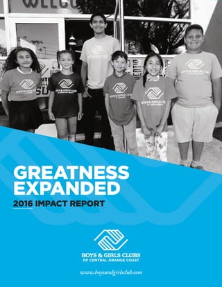 GREATNESS
EXPANDED
2016 IMPACT REPORT
www.boysandgirlsclub.com
 