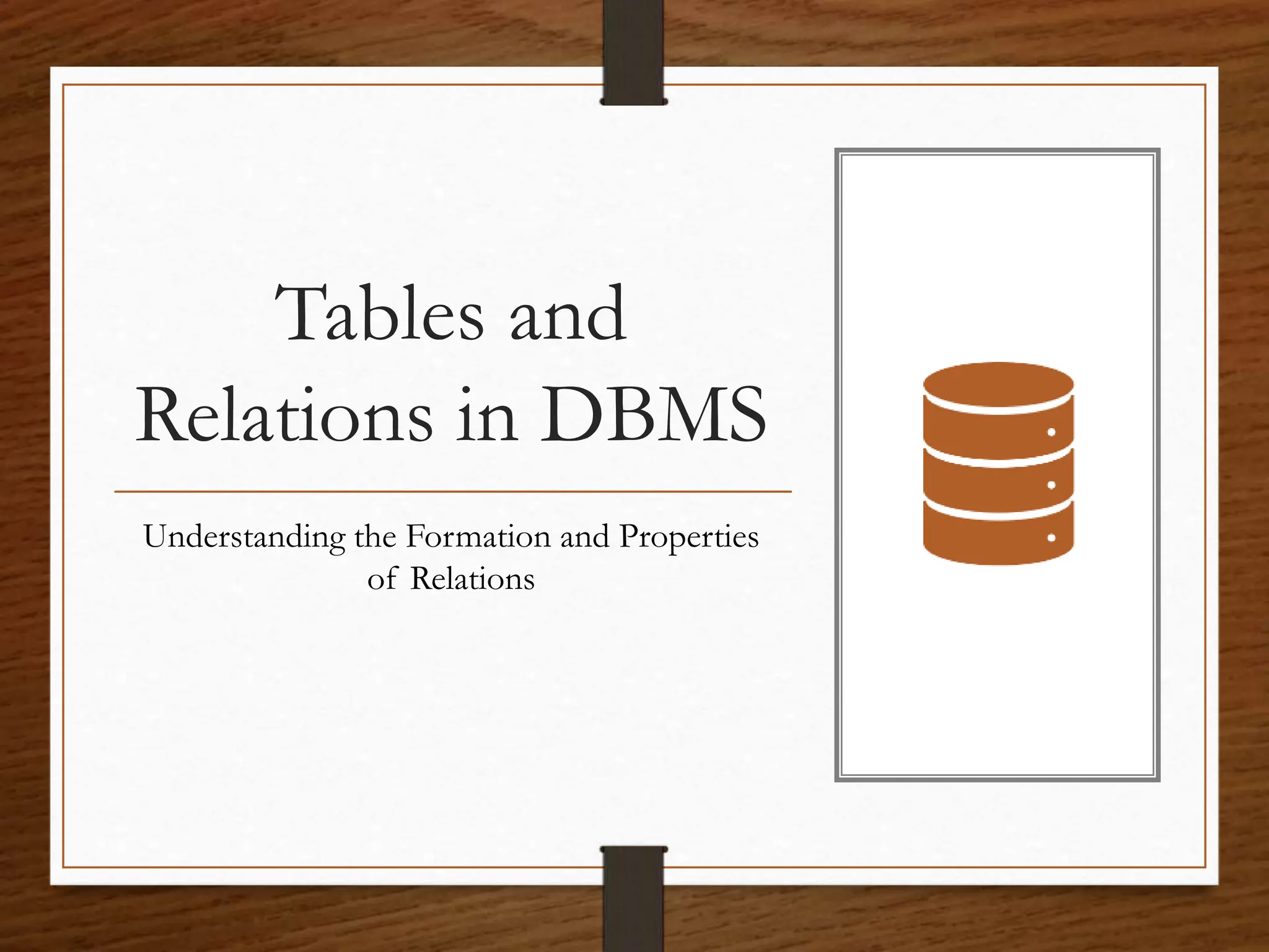 Tables and
Relations in DBMS
Understanding the Formation and Properties
of Relations
 
