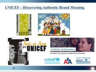 UNICEF – Discovering Authentic Brand Meaning




    5
 