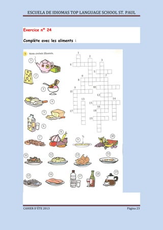 ESCUELA DE IDIOMAS TOP LANGUAGE SCHOOL ST. PAUL
CAHIER D´ÉTE 2013 Página 23
Exercice nº 24
Complète avec les aliments :
 