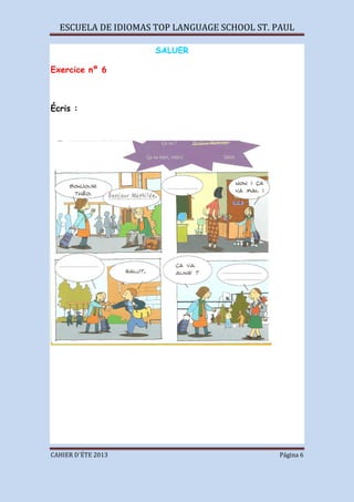 ESCUELA DE IDIOMAS TOP LANGUAGE SCHOOL ST. PAUL
CAHIER D´ÉTE 2013 Página 6
SALUER
Exercice nº 6
Écris :
 