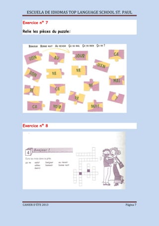 ESCUELA DE IDIOMAS TOP LANGUAGE SCHOOL ST. PAUL
CAHIER D´ÉTE 2013 Página 7
Exercice nº 7
Relie les pièces du puzzle:
Exercice nº 8
 