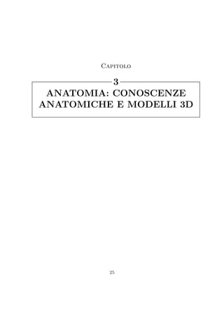ANATOMIA: CONOSCENZE
ANATOMICHE E MODELLI 3D
3
Capitolo
25
 