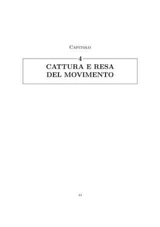 CATTURA E RESA
DEL MOVIMENTO
4
Capitolo
44
 