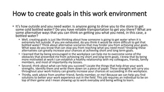 How to create goals in this work environment
• It’s how outside and you need water. Is anyone going to drive you to the st...
