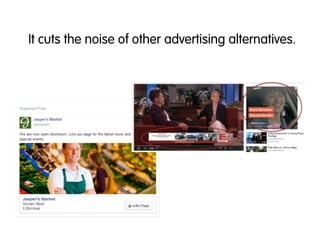 It cuts the noise of other advertising alternatives.
 
