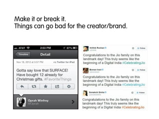 Make it or break it.
Things can go bad for the creator/brand.
 