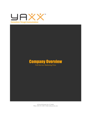 Connections Through Communications
48 East 920 South Lehi, UT 84043
Phone: (801) 921-2608 E-Mail: jill@yaxxinc.com
Company Overview
Full-Service Marketing Firm
 