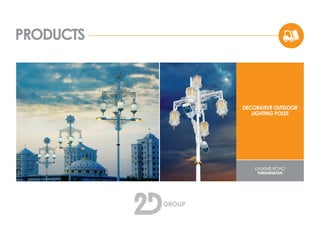 PRODUCTS
DECORATIVE OUTDOOR
LIGHTING POLES
KALKINIS ROAD
TURKMENISTAN
 