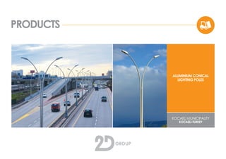 PRODUCTS
ALUMINIUM CONICAL
LIGHTING POLES
KOCAELI MUNICIPALITY
KOCAELİ-TURKEY
 