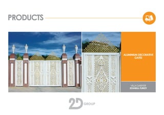 PRODUCTS
ALUMINIUM DECORATIVE
GATES
VILLA SARIYER
ISTANBUL-TURKEY
 