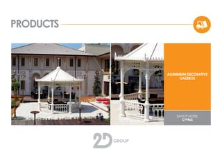 PRODUCTS
ALUMINIUM DECORATIVE
GAZEBOS
SAVOY HOTEL
CYPRUS
 