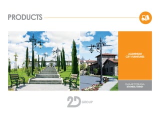 PRODUCTS
EMAAR TOSKANA
ISTANBUL-TURKEY
ALUMINIUM
CITY FURNITURES
 