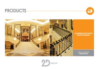PRODUCTS
ALUMINIUM DECORATIVE
INDOOR RAILINGS
DRAMA THEATRE
TURKMENISTAN
 
