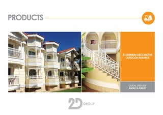 PRODUCTS
GURAL PREMIER
ANTALYA-TURKEY
ALUMINIUM DECORATIVE
OUTDOOR RAILINGS
 