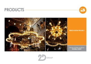 PRODUCTS
RENOVATION PROJECT
HAGIA SOPHIA MUSEUM
ISTANBUL-TURKEY
 