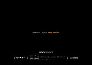 We build on your imagination...
(+90) 444 60 34
2D GROUP CONTACT
www.2d.com.tr
info@2d.com.tr
 