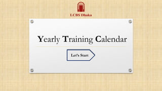 Yearly Training Calendar
Let’s Start
 