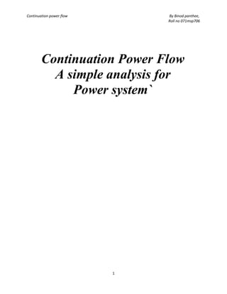 Continuation power flow By Binod panthee,
Roll no 071msp706
Continuation Power Flow
A simple analysis for
Power system`
1
 