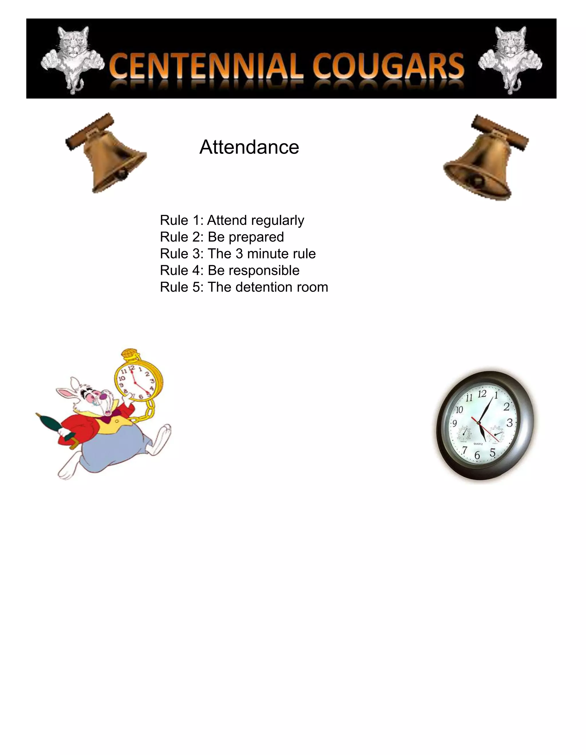 AttendanceRule 1: Attend regularlyRule 2: Be preparedRule 3: The 3 minute ruleRule 4: Be responsibleRule 5: The detention room