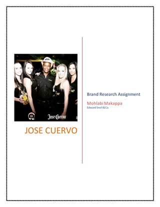 JOSE CUERVO
Brand Research Assignment
MohlabiMakappa
Edward Snell &Co
 