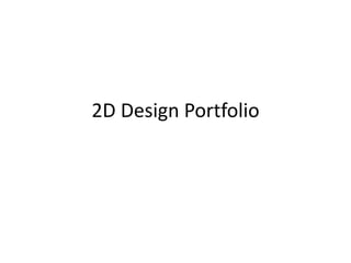 2D Design Portfolio
 