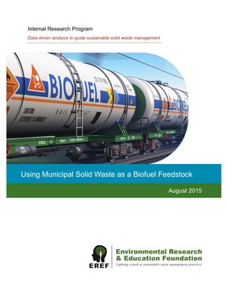 Internal Research Program
Data-driven analysis to guide sustainable solid waste management
Using Municipal Solid Waste as a Biofuel Feedstock
August 2015
 