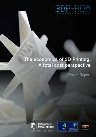 The economics of 3D Printing:
A total cost perspective
Project Report
www.digits2widgets.com
D2W
 
