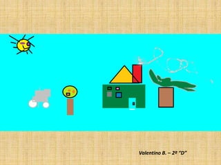 Valentino B. – 2º “D”
 