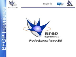 BFGPIngenierosPremier Business Partner IBM
Premier Business Partner IBM
 