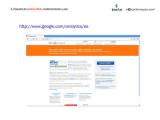 3. Paquete de  análisis WEB,  implementación y uso. http://www.google.com/analytics/es 