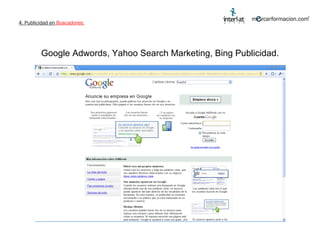 Google Adwords, Yahoo Search Marketing, Bing Publicidad.  4. Publicidad en  Buscadores: 
