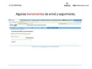 5.  eMail  Marketing: Algunas  herramientas  de envió y seguimiento.  