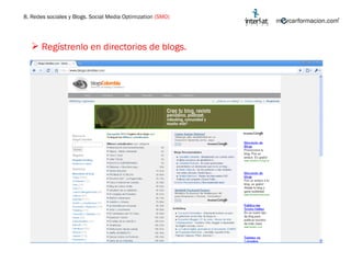 Regístrenlo en directorios de blogs. 8. Redes sociales y Blogs. Social Media Optimization  (SMO) 